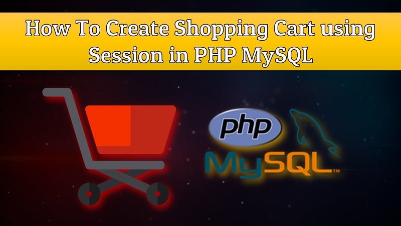 How To Create Shopping Cart using Session in PHP/MySQL